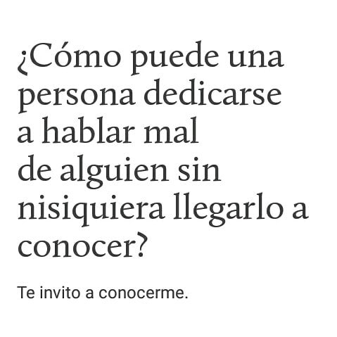 ¿Cómo puede una persona dedicarse a hablar mal de alguien sin ni siquiera llegarlo a conocer?