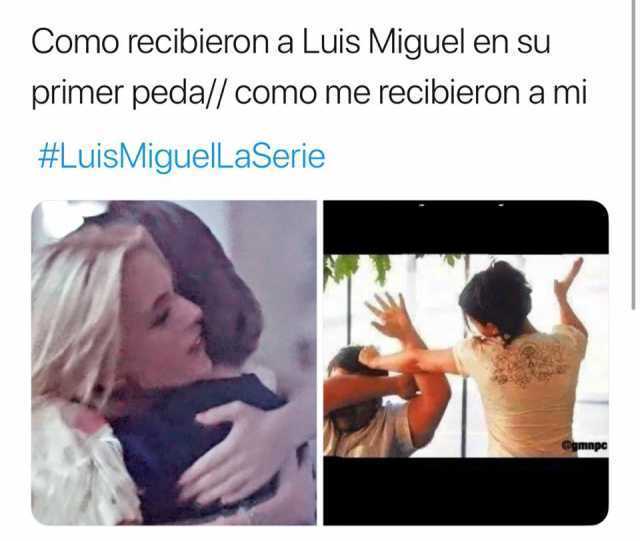 Como recibieron a Luis Miguel en su primer peda. / Como me recibieron a mí. #LuisMiguelLaSerie
