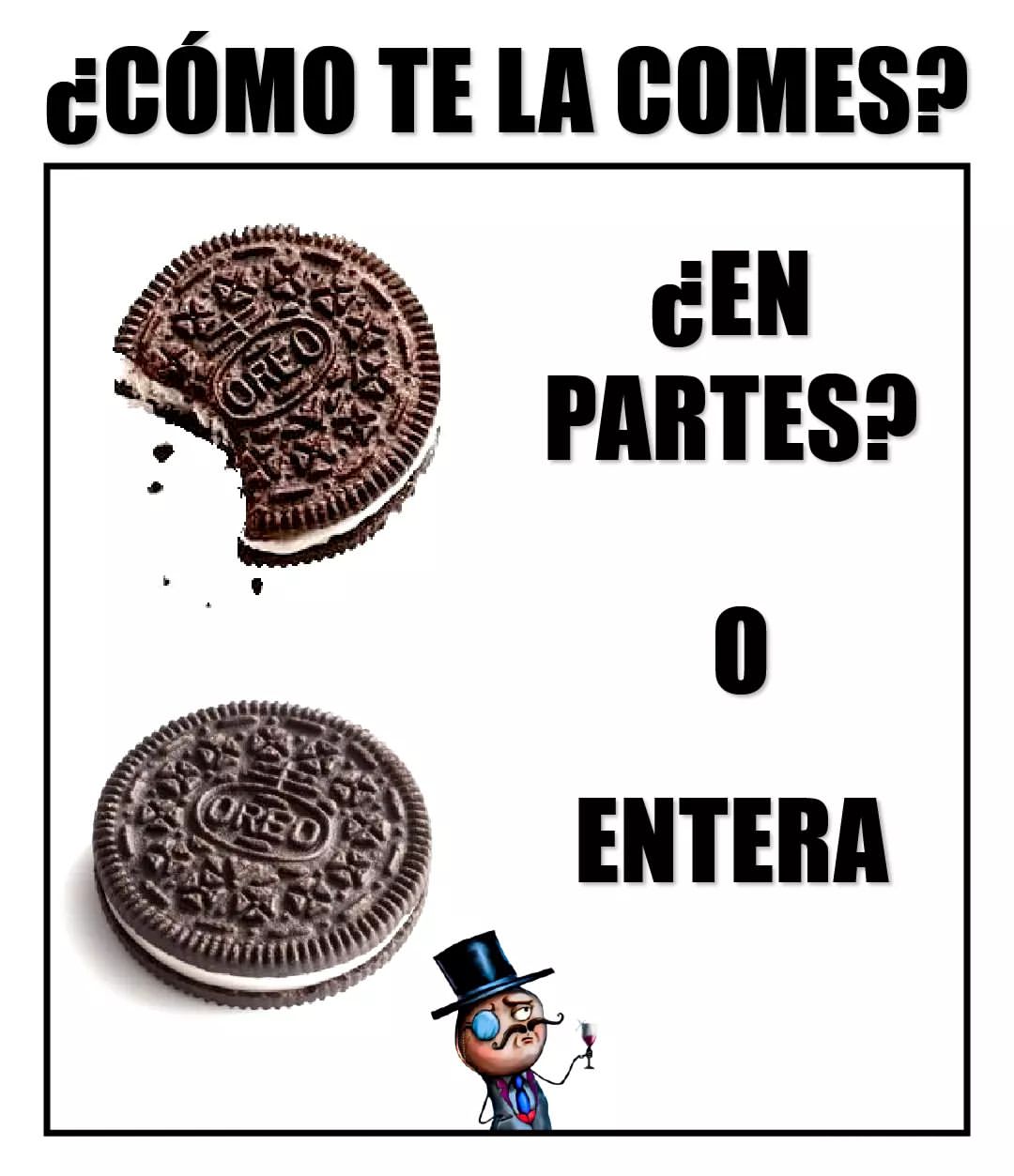 ¿Como te la comes? ¿En partes? O entera.