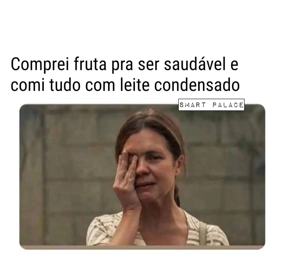 Comprei Fruta Pra Ser Saudável E Comi Tudo Com Leite Condensado Memes