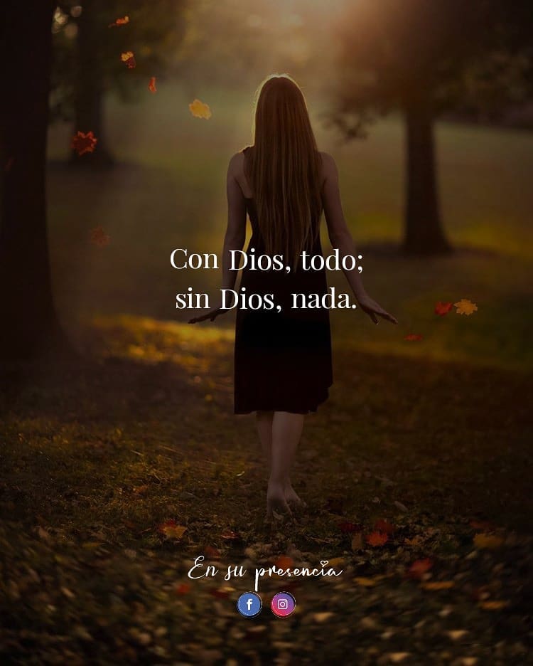 Con Dios todo, sin Dios nada.