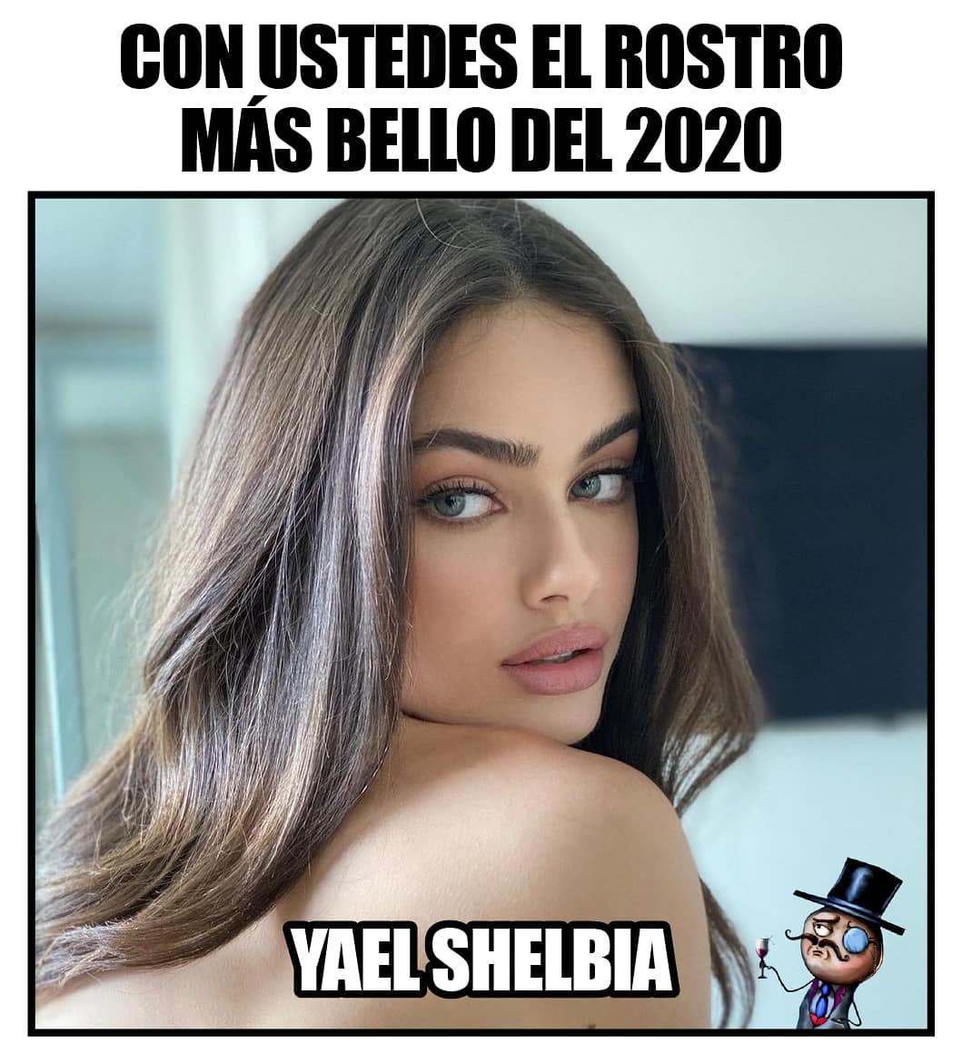 Con ustedes el rostro más bello del 2020.   Yael Shelbia.
