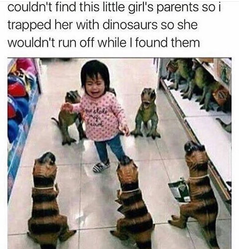Couldn't find this little girl's parents so I trapped her with dinosaurs so she wouldn't run off while I found them.