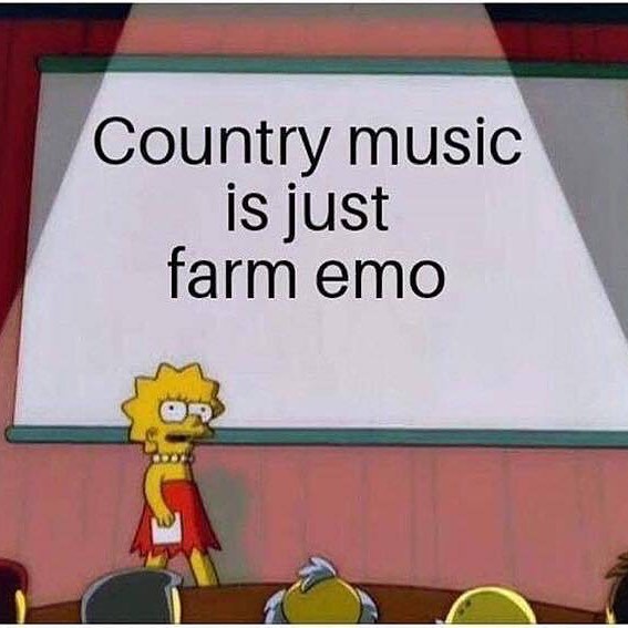 Country music is just farm emo.