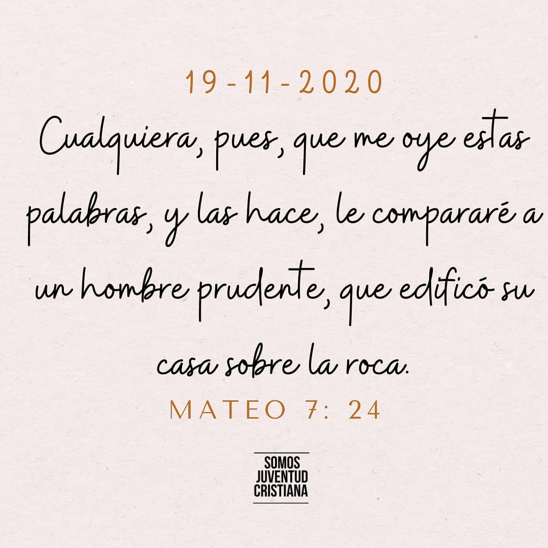 Cualquiera, pues, que me oye estas palabras, y las hace, le compararé a un hombre prudente, que edificó su casa sobre la roca. Mateo 7:24.