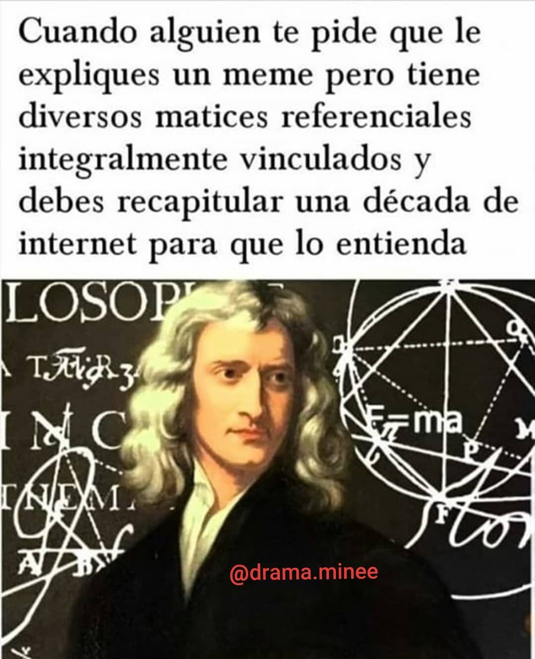 Cuando alguien te pide que le expliques un meme pero tiene diversos matices referenciales integralmente vinculados y debes recapitular una década de internet para que lo entienda.