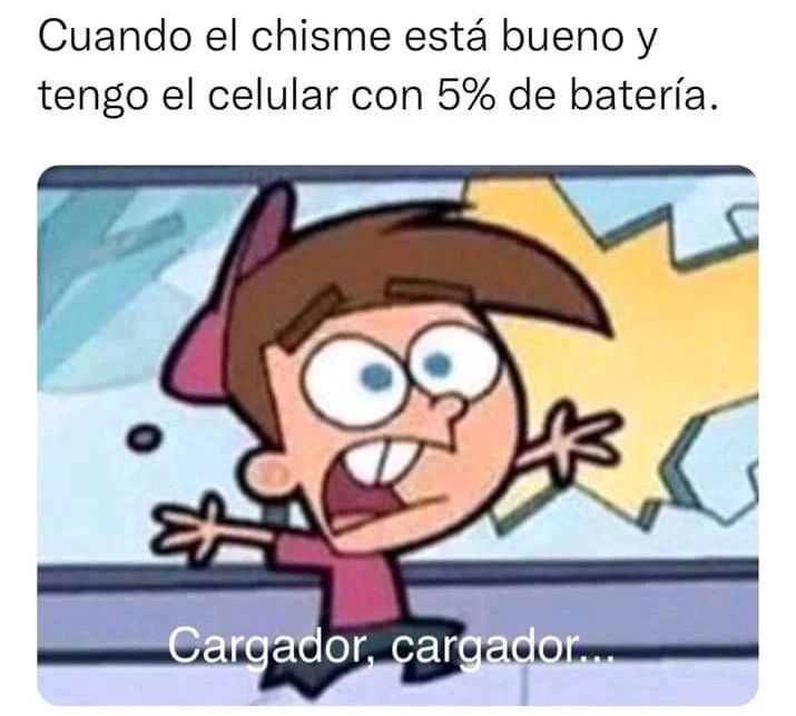 Cuando el chisme está bueno y tengo el celular con 5% de batería.  Cargador, cargador...