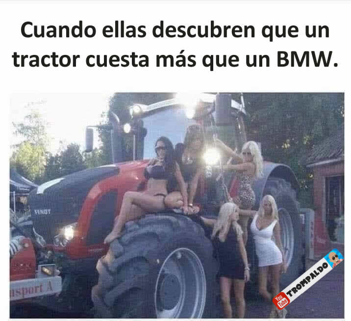 Cuando ellas descubren que un tractor cuesta más que un BMW.