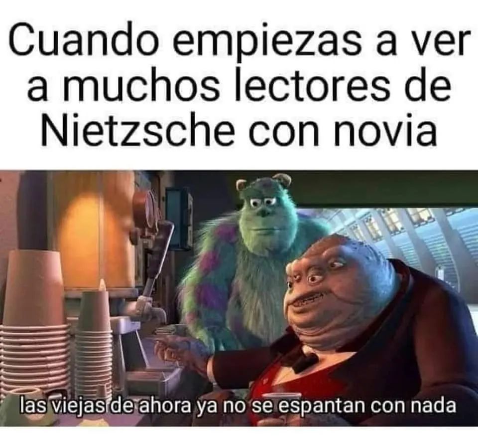 Cuando empiezas a ver a muchos lectores de Nietzsche con novia.  Las viejas de ahora ya no se espantan con nada.