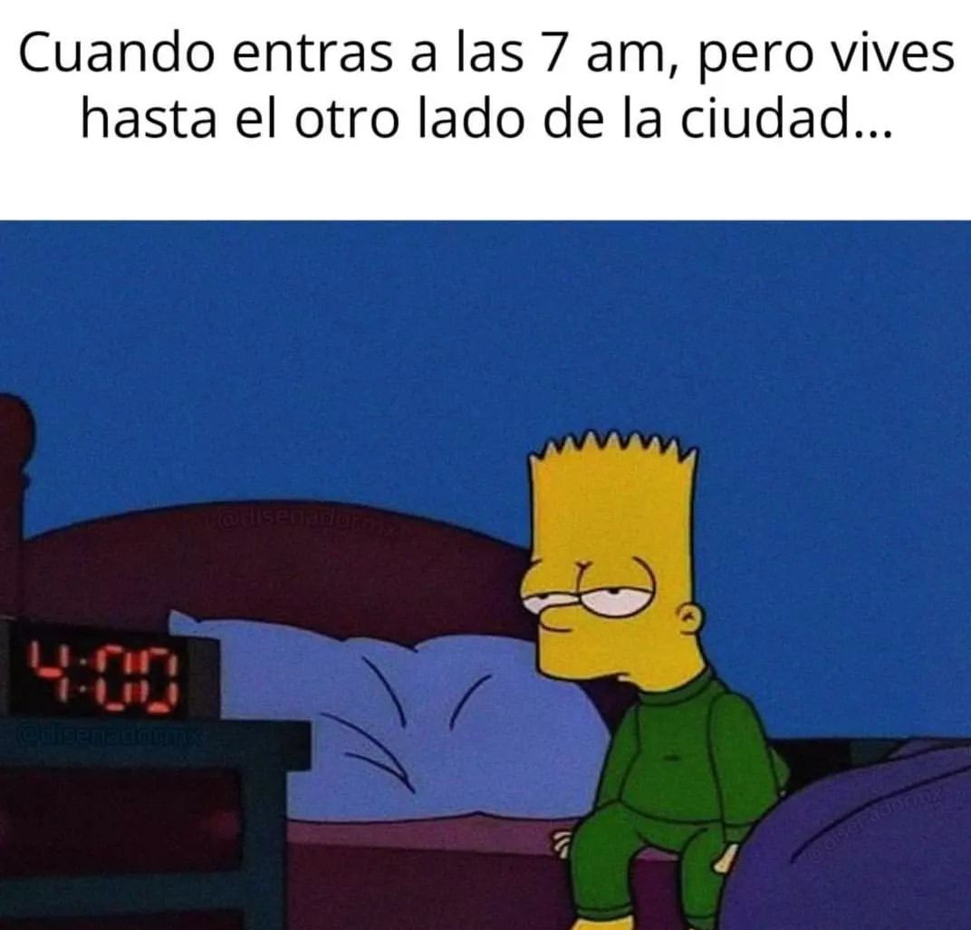 Cuando entras a las 7 am, pero vives hasta el otro lado de la ciudad...