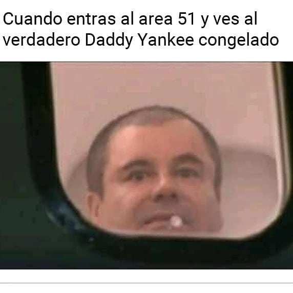 Cuando entras al area 51 y ves al verdadero Daddy Yankee congelado.