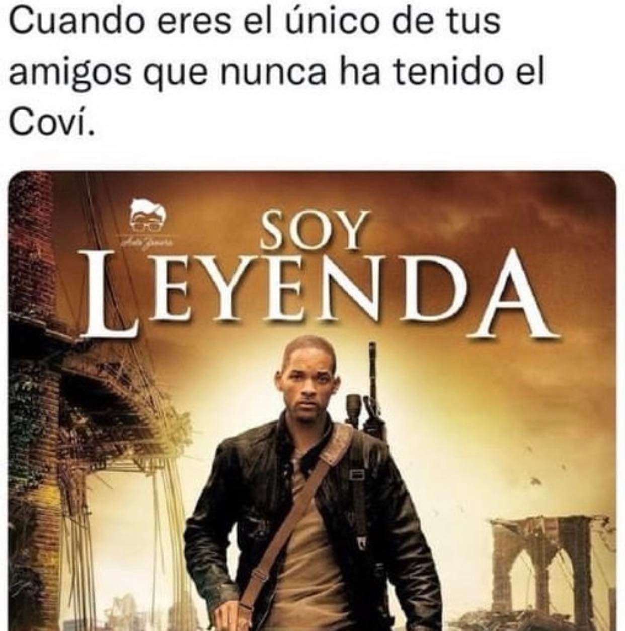 Cuando eres el único de tus amigos que nunca ha tenido el Coví. Soy leyenda.