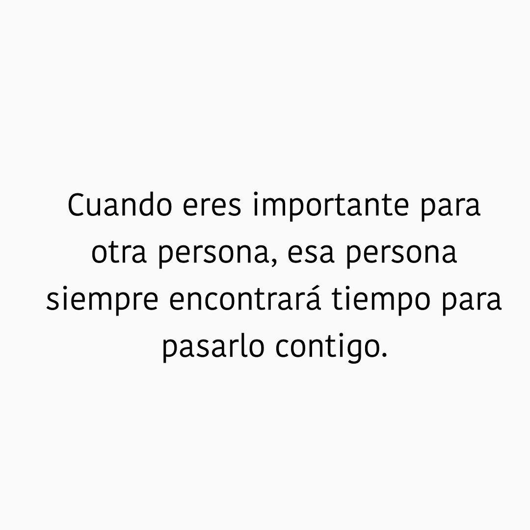 Cuando eres importante para otra persona, esa persona siempre encontrará tiempo para pasarlo contigo.