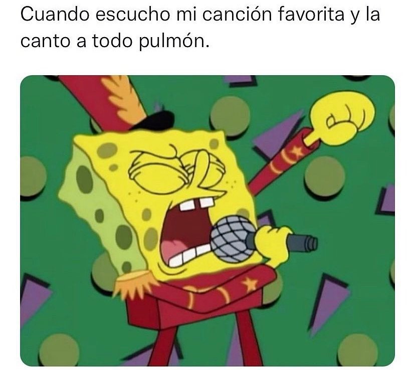 Cuando escucho mi canción favorita y la canto a todo pulmón.