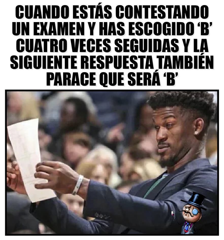 Cuando Estás Contestando Un Examen Y Has Escogido 'b' Cuatro Veces ...