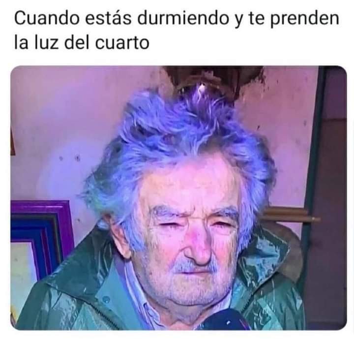 Cuando estás durmiendo y te prenden la luz del cuarto.