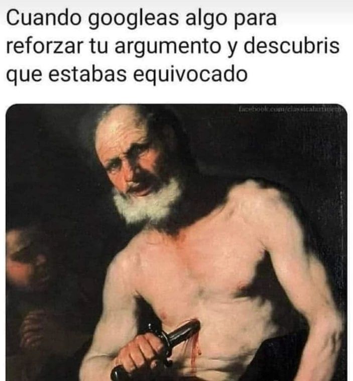 Cuando googleas algo para reforzar tu argumento y descubris que estabas equivocado.