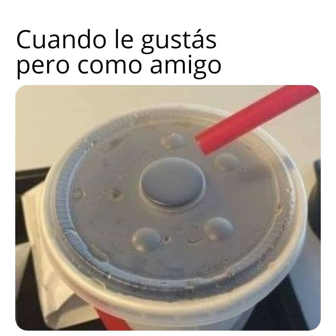 Cuando Le Gustás Pero Como Amigo Memes 2373