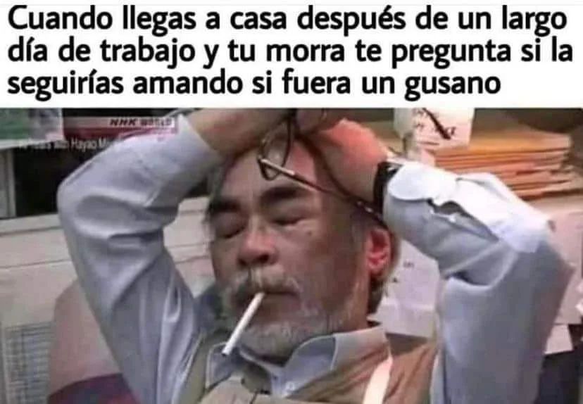 cuando llegas a casa después de un largo día de trabajo y tu morra te