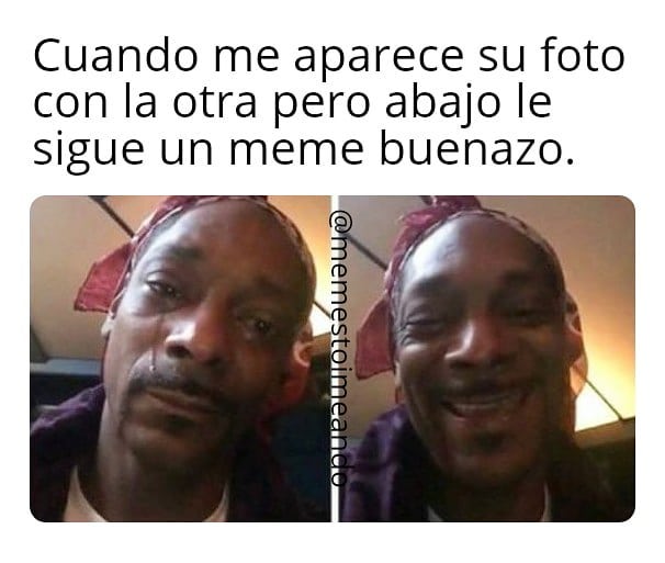 Cuando me aparece su foto con la otra pero abajo le sigue un meme buenazo.