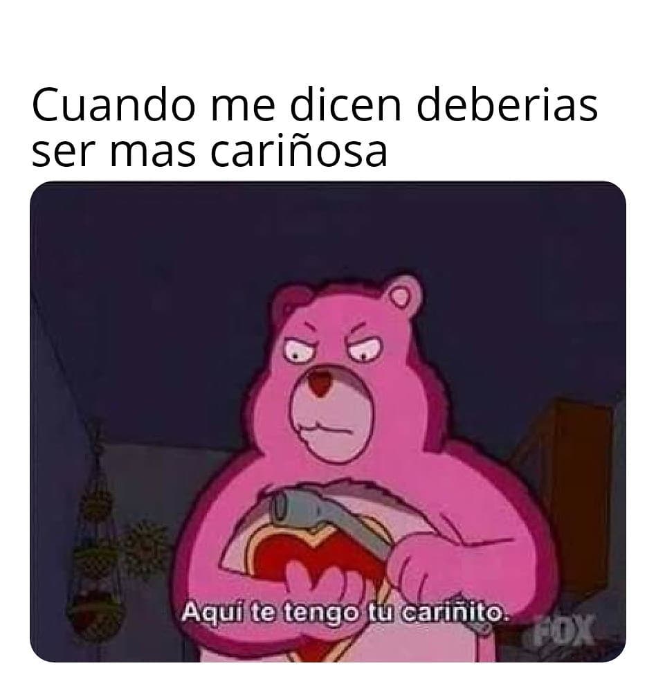 Cuando me dicen deberías ser mas cariñosa. Aquí te tengo tu cariñito.