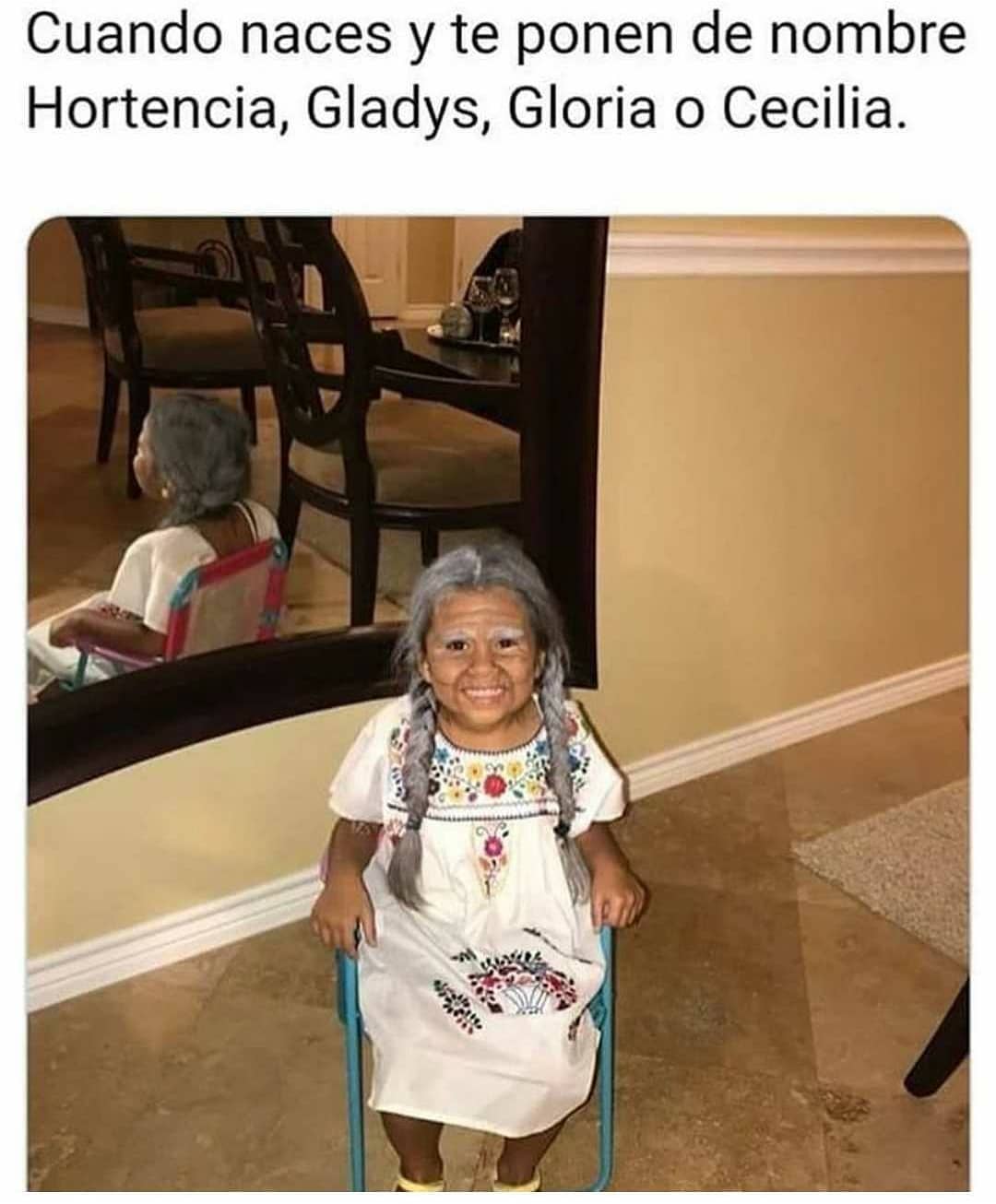 Cuando naces y te ponen de nombre Hortencia, Gladys, Gloria o Cecilia.