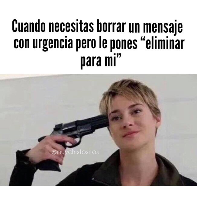 Cuando Necesitas Borrar Un Mensaje Con Urgencia Pero Le Pones Eliminar Para Mi Memes 3898