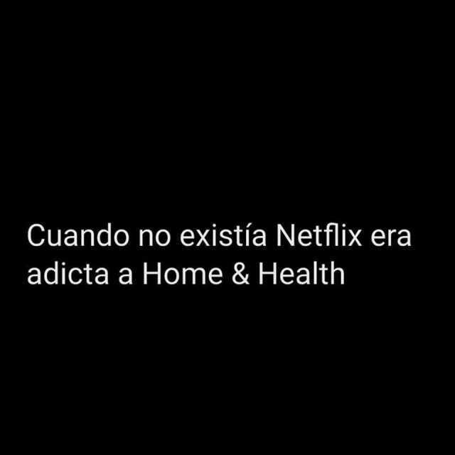 Cuando no existía Netflix era adicta a Home & Health.