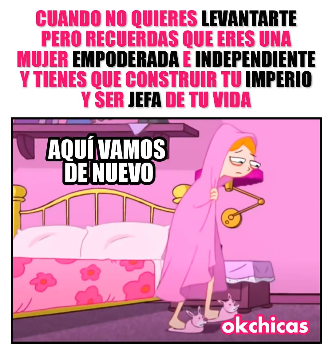 Cuando no quieres levantarte pero recuerdas que eres una mujer empoderada e independiente y tienes que construir tu imperio y ser jefa de tu vida.  Aquí vamos de nuevo.