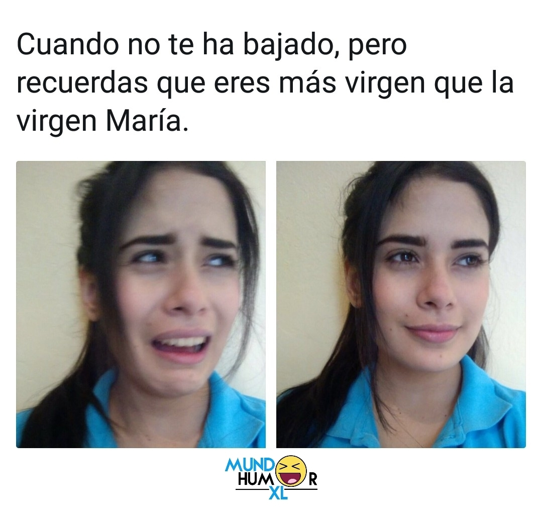 Cuando no te ha bajado, pero recuerdas que eres más virgen que la virgen María.