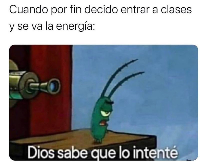 Cuando por fin decido entrar a clases y se va la energía: Dios sabe que lo intenté.