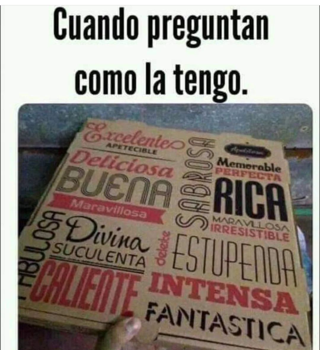 Cuando preguntan como la tengo.