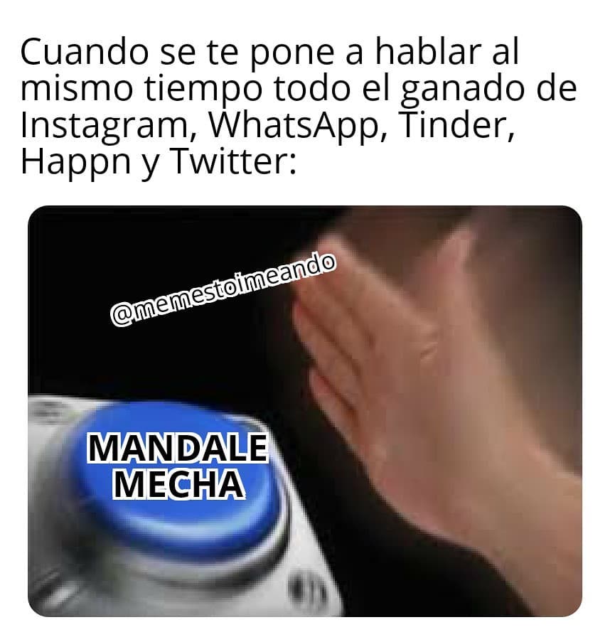 Cuando se te pone a hablar al mismo tiempo todo el ganado de Instagram, WhatsApp, Tinder, Happn y Twitter: Mandale mecha.