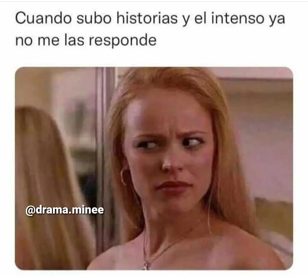 Cuando Subo Historias Y El Intenso Ya No Me Las Responde Memes 4613