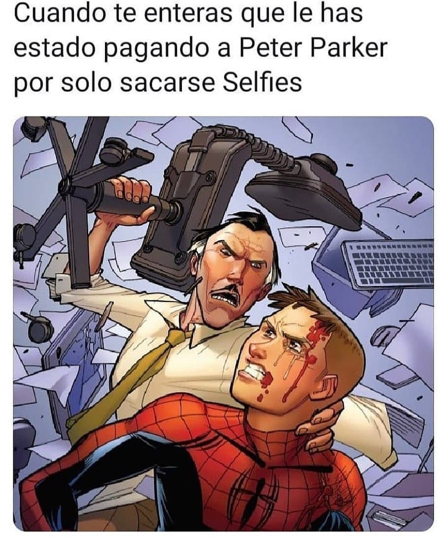 Cuando te enteras que le has estado pagando a Peter Parker por solo sacarse Selfies.