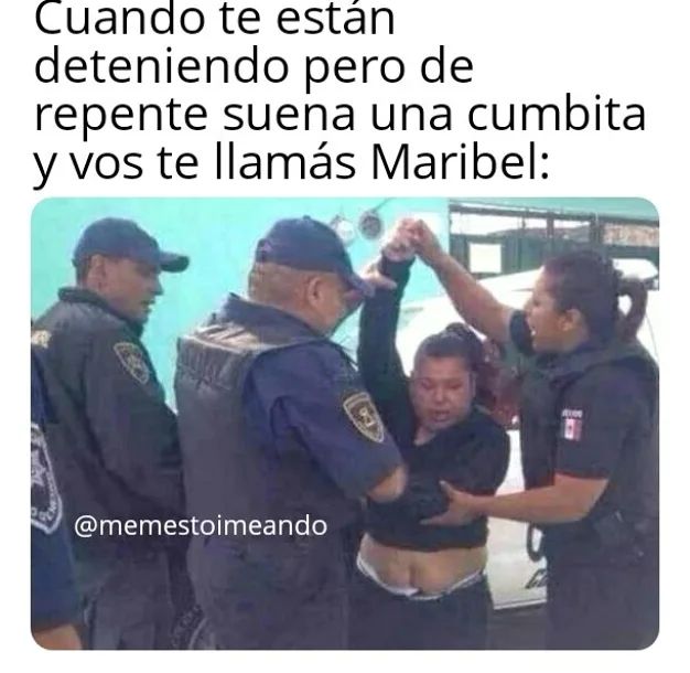 Cuando te están deteniendo pero de repente suena una cumbita y vos te llamás Maribel: