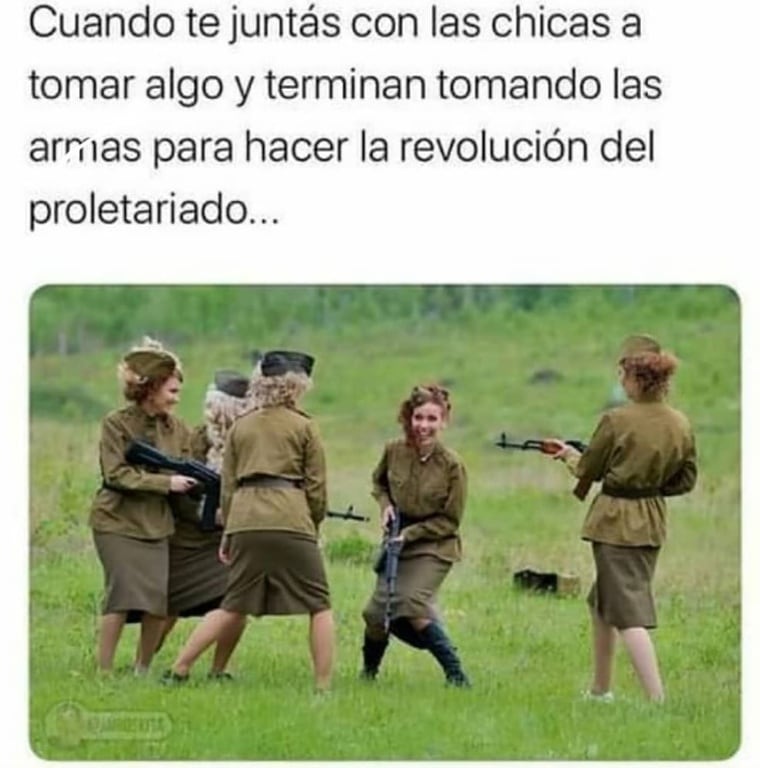 Cuando te juntás con las chicas a tomar algo y terminan tomando las armas para hacer la revolución del proletariado...