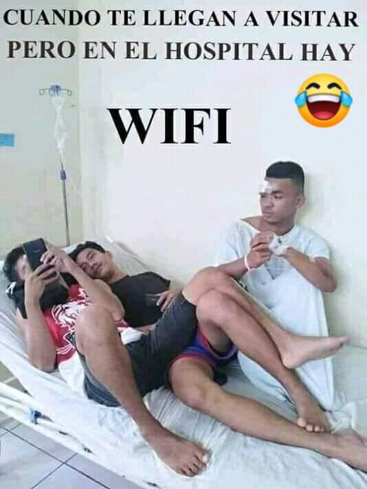 Cuando te llegan a visitar pero en el hospital hay Wifi.