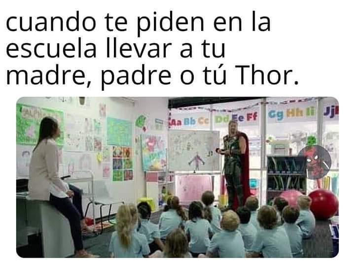 Cuando te piden en la escuela llevar a tu madre, padre o tu Thor.