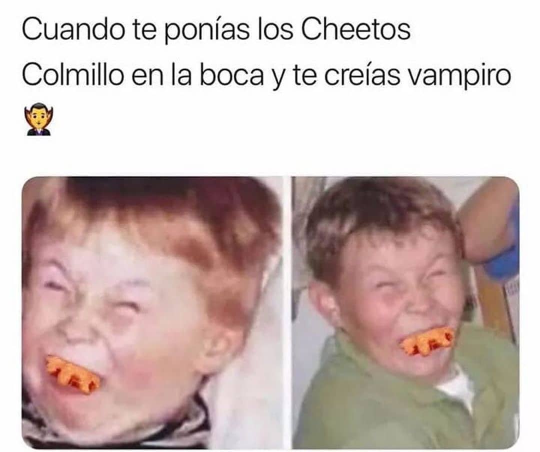 Cuando te ponías los Cheetos Colmillo en la boca y te creías vampiro.