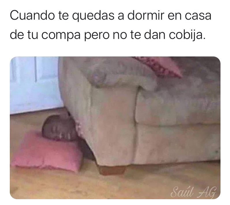 Cuando Te Quedas A Dormir En Casa De Tu Compa Pero No Te Dan Cobija Memes 