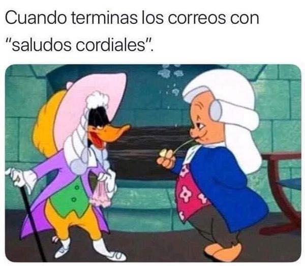 Cuando terminas los correos con "saludos cordiales".