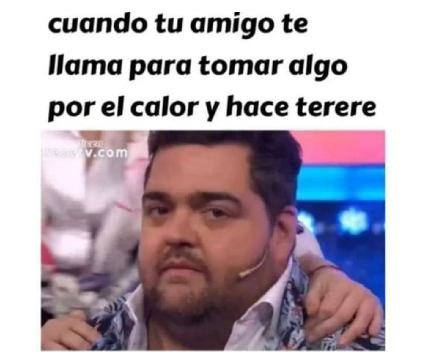 Cuando tu amigo te llama para tomar algo por el calor y hace terere.