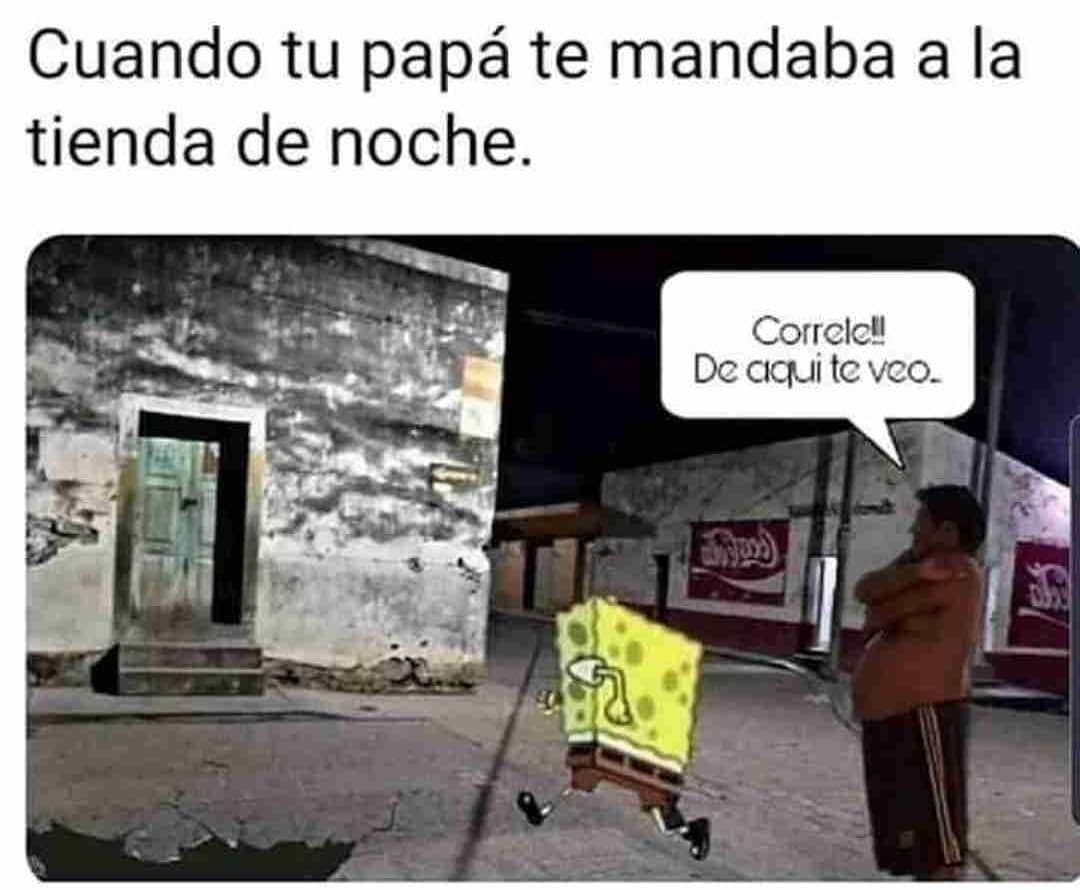 Cuando Tu Papá Te Mandaba A La Tienda De Noche Córrele De Aquí Te Veo Memes 