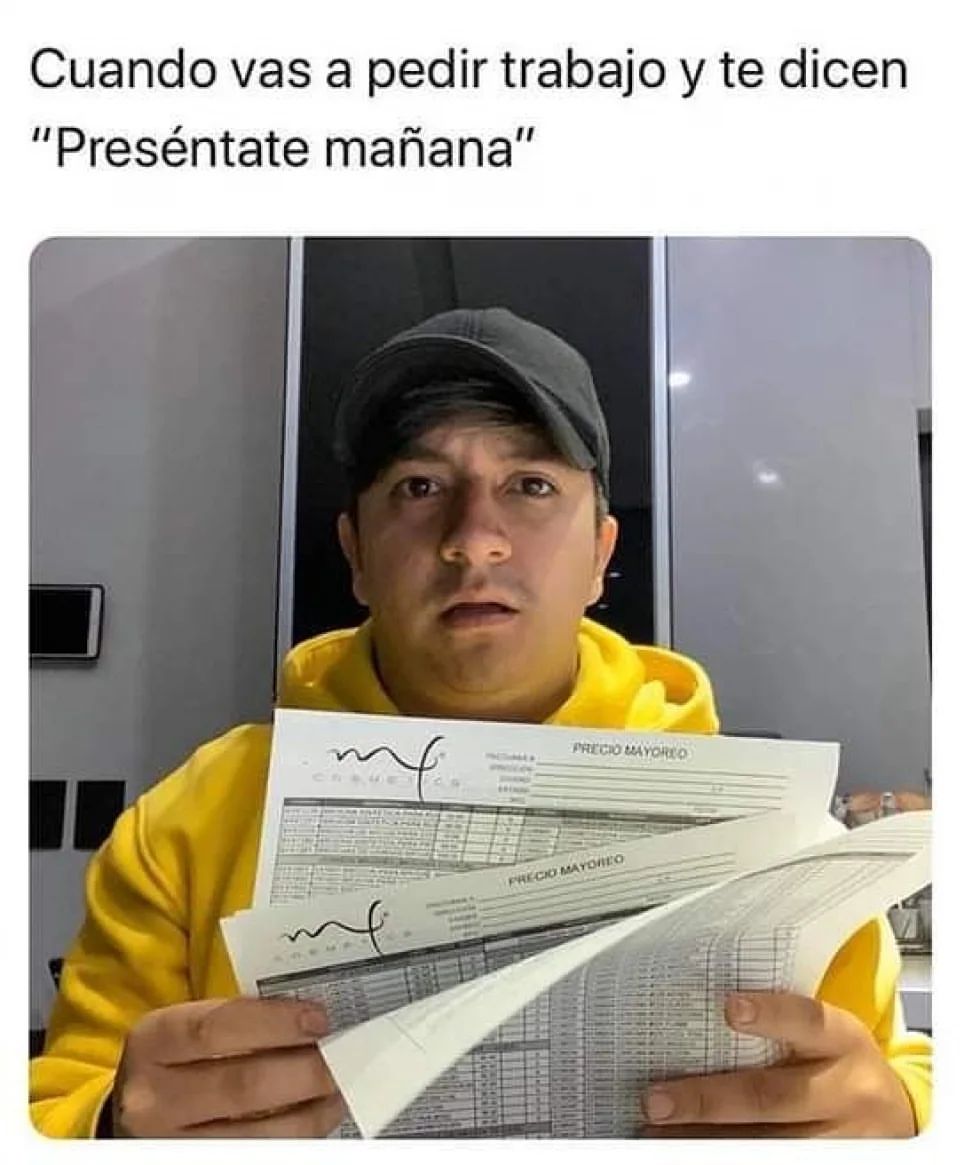 Cuando vas a pedir trabajo y te dicen // Preséntate mañana.