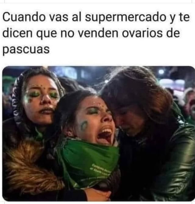 Cuando vas al supermercado y te dicen que no venden ovarios de pascuas.