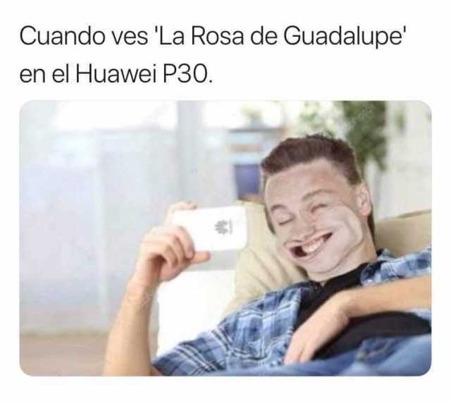 Cuando ves "La Rosa de Guadalupe" en el Huawei P30.