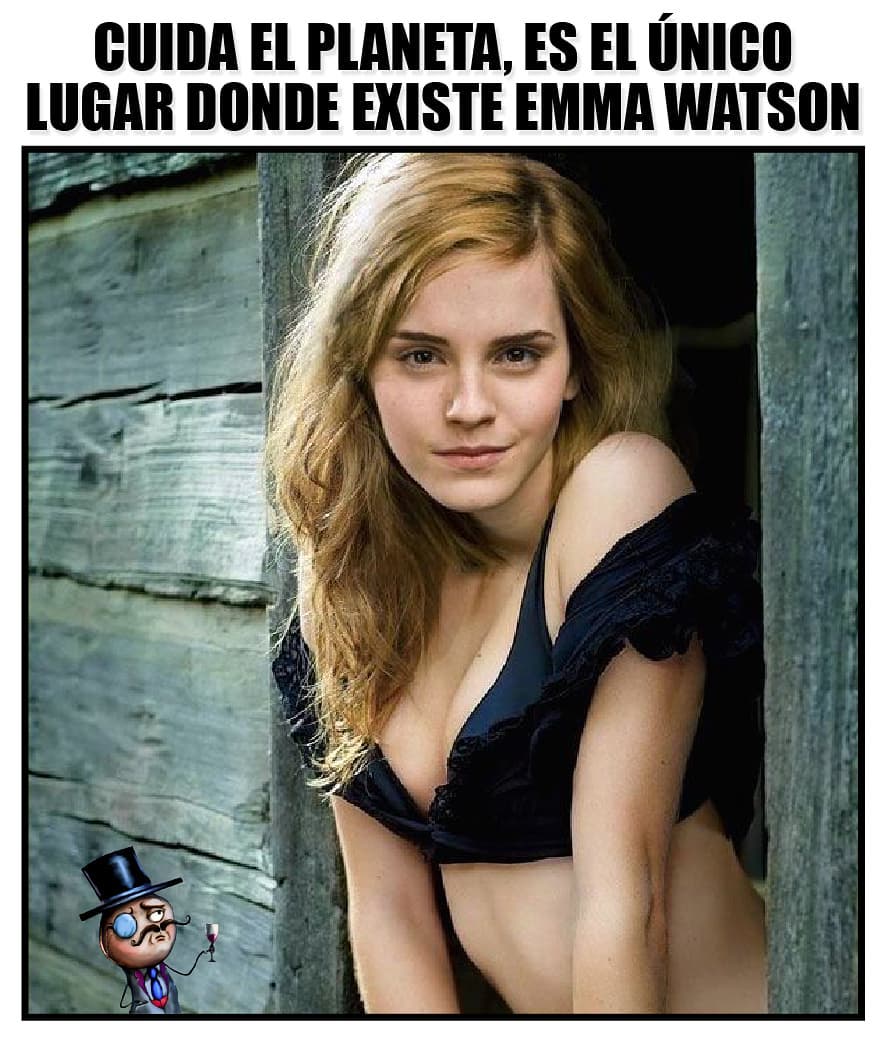 Cuida el planeta, es el único lugar donde existe Emma Watson.