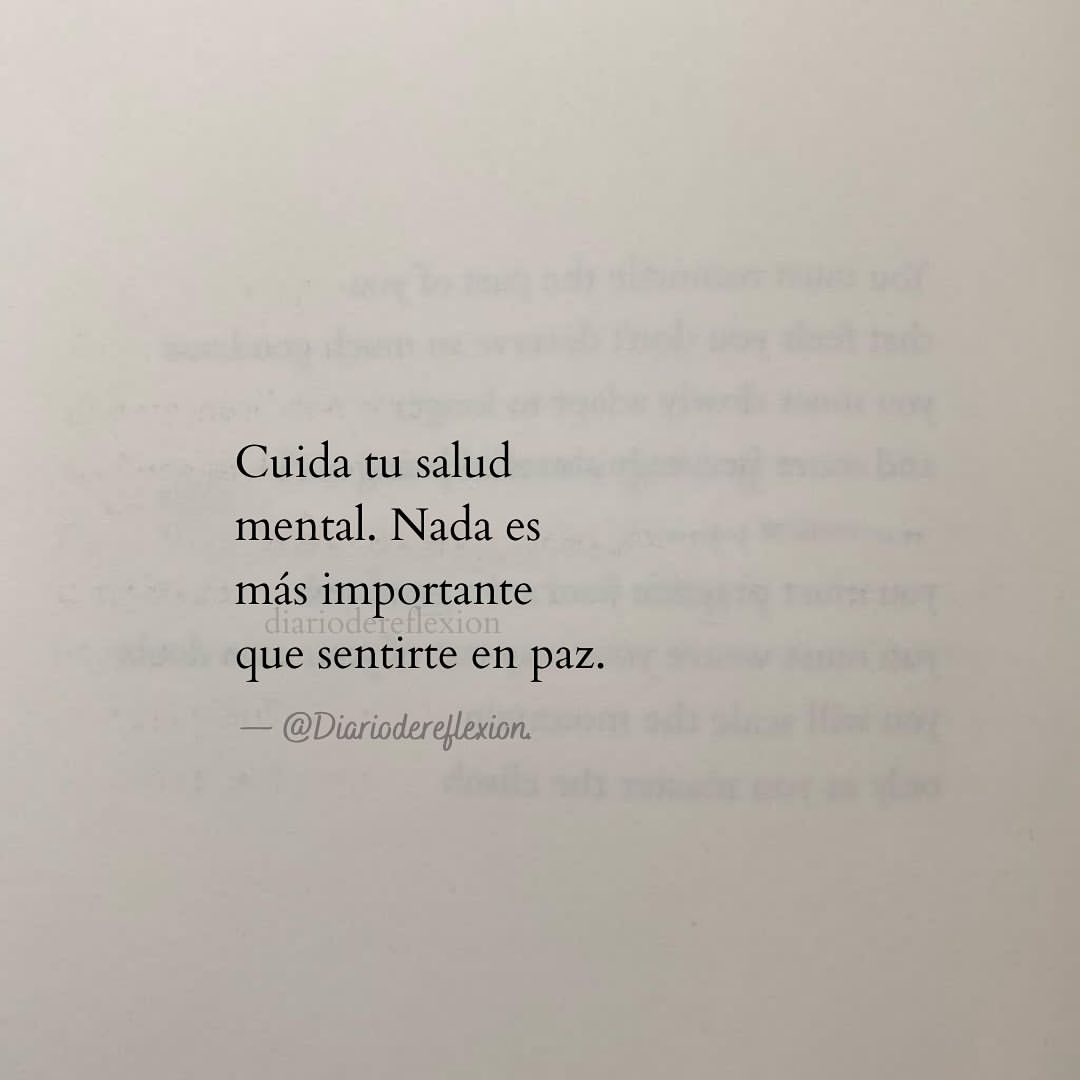 Cuida tu salud mental. Nada es más importante que sentirte en paz.