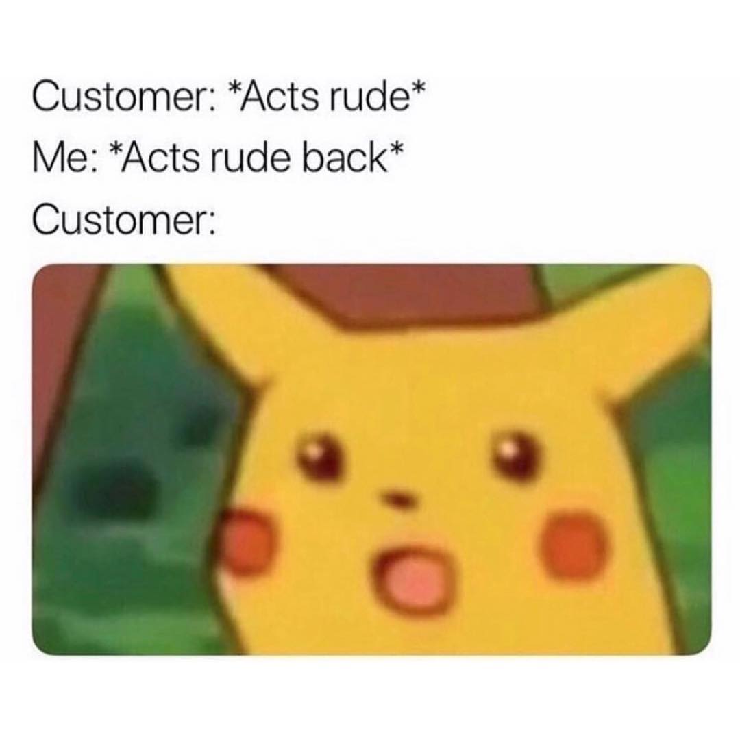 customer-acts-rude-me-acts-rude-back-customer-funny